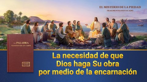 Película de la Iglesia | La necesidad de que Dios haga Su obra por medio de la encarnación (Fragmento destacado)