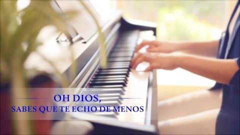 Música cristiana | "Oh Dios, sabes que te echo de menos"